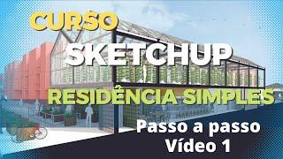 Desenhando uma Residência simples no Sketchup do zero - Vídeo #1 - Passo a passo para iniciantes