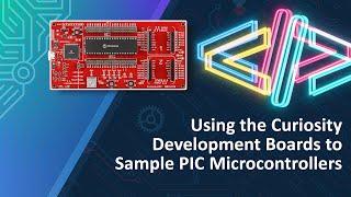 Using the Curiosity Development Boards to Sample PIC Microcontrollers