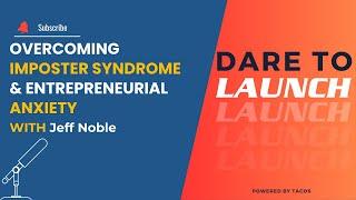 Overcoming Imposter Syndrome & Entrepreneur Anxiety with Jeff Noble