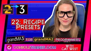 22: Recipe Presets | grandMA3 for grandMA2 Programmers | consoletrainer tutorial 2021