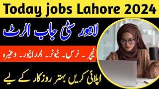 Today Lahore job 2024 today jobs alert in Lahore male female jobs Lahore