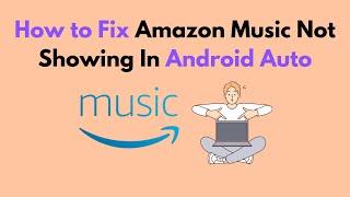 How to Fix Amazon Music Not Showing In Android Auto