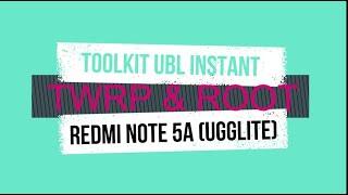 TUTORIAL UBL INSTANT | INSTAL TWRP | ROOT | REDMI NOTE 5A | UGGLITE