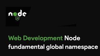 Master Node JS : Node fundamental global namespace - Web Development