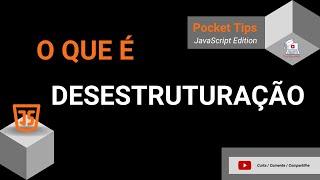 Pocket Tips - JavaScript Edition - Desestruturação