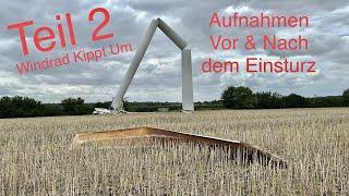 TEIL 2 - Windrad Kippt Um - Aufnahmen vor und nach dem Einsturz - Windpark Gnoien