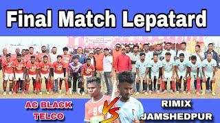 FINAL MATCH LEPATARD|| AC BLACK TELCO  RIMIX JAMSHEDPUR||AT :+ LEPATARD FOOTBALL TURNAMENT||