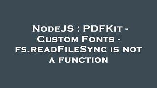 NodeJS : PDFKit - Custom Fonts - fs.readFileSync is not a function