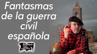 Fantasmas de la guerra civil española, testimonios | Relatos del lado oscuro