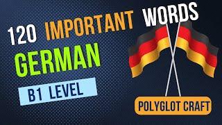 120 Essential German words for B1 Level Mastery