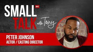 SMALL TALK with Tony | Peter Johnson (Actor/Casting Director)