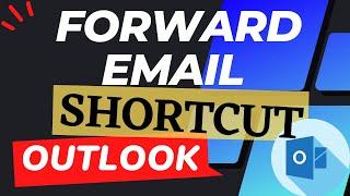 How to Forward an Email in Outlook using [Keyboard Shortcut]