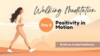 [Walking Meditation | Day 2] Positivity in Motion: 15 Minute Guided Mindfulness Meditation