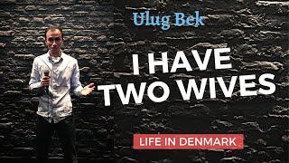 I Have Two Wives - Ulug Bek (Life in Denmark)