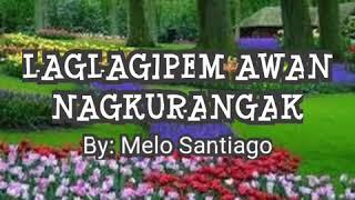 Laglagipem Awan  Nagkurangak-by: Melo Santiago w/ lyrics