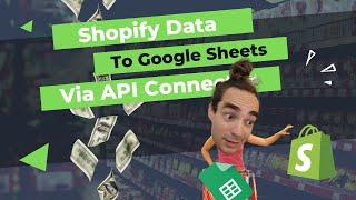 Shopify API to Google Sheets via API Connector