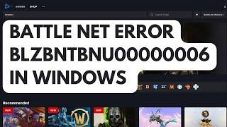 How To Fix Battle Net Error BLZBNTBNU00000006 In Windows