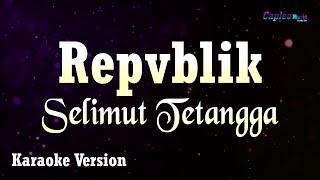 Repvblik - Selimut Tetangga (Karaoke Version)