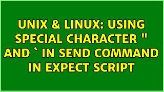 Unix & Linux: Using special character " and ` in send command in expect script (2 Solutions!!)