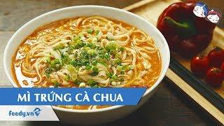 Hướng dẫn cách làm món MÌ TRỨNG CÀ CHUA | Feedy VN