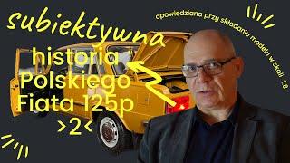 Subiektywna historia Polskiego Fiata 125p opowiedziana przy składaniu modelu w skali 1:8 z DeA cz.2