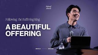 A Beautiful Offering // Following the Suffering King // Will Chung