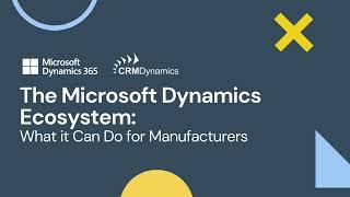 Microsoft Dynamics 365: What it Can Do For Manufacturers