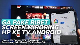 CARA SCREEN MIRRORING HP KE SEMUA ANDROID TV COCAAA, TCL, SAMSUNG, LG Menggunakan GOOGLE HOME