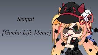 Senpai-[Gacha Life Meme[+10[?]