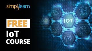 FREE IoT Course | Internet Of Things Course FREE | Learn IoT for free | IoT Training | Simplilearn