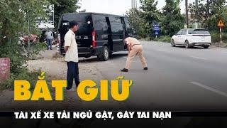 Bắt tài xế xe tải ngủ gật, gây tai nạn làm 2 người tử vong ở Bà Rịa - Vũng Tàu