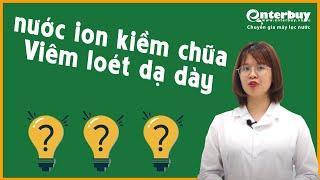 Nước điện giải ion kiềm và bệnh viêm loét dạ dày - sự thật là gì ?