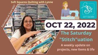 10/22/22 Saturday "Stitch"-uation with Lynne and Soft Squares, my first weekly recap for quilting