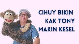 Dibikin Kesel Sama Cihuy nih Kak Tony  |  Cihuy Ngeselin