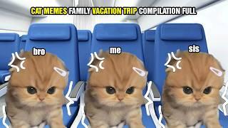 CAT MEMES FAMILY VACATION TRIP COMPILATION FULL