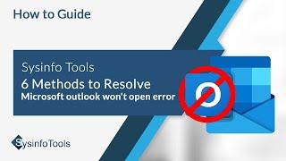 6 Methods to Resolve Microsoft Outlook Won't Open Error | SysinfoTools