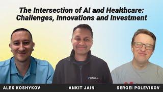 Intersection of AI and Healthcare: Challenges, Innovations & Investment. Interview with Ankit Jain.