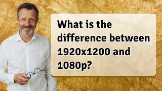 What is the difference between 1920x1200 and 1080p?