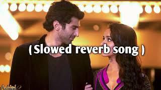 Aashiqui 2 x Ek villain  | Slowed reverb song | Shraddha Kapoor | Aditya Roy Kapoor |