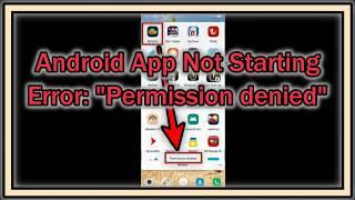 Android App Not Starting - Error: "Permission Denied" - How To Solve This Problem?