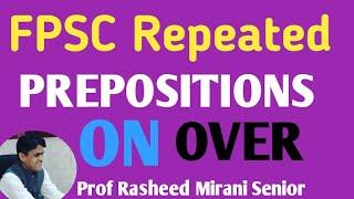 FPSC REPEATED PREPOSITIONS || 20 MCQs ENGLISH Portion || ON || OVER ||By Prof Rasheed Mirani Senior