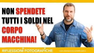 ATTREZZATURA FOTOGRAFICA: NON SPENDERE TUTTI I SOLDI NEL CORPO MACCHINA!