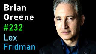 Brian Greene: Quantum Gravity, The Big Bang, Aliens, Death, and Meaning | Lex Fridman Podcast #232