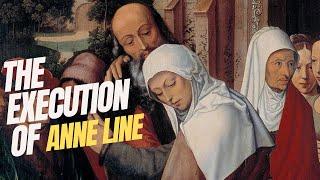 The Execution and Sainthood of Anne Line