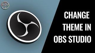 How To Change theme in OBS Studio