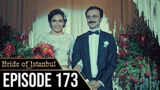 Bride of Istanbul - Episode 173 (English Subtitles) | Istanbullu Gelin