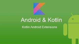 Android Kotlin Tutorial - 2.Kotlin Android Extension