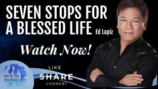 Seven Stops for a Blessed Life - Pastor Ed Lapiz /Official YouTube Channel 2023 