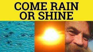  Come Rain or Shine - Come Rain or Shine Meaning - Idioms - ESL British English Pronunciation