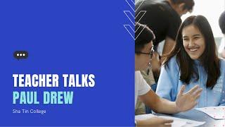 Teacher Talks: Paul Drew, Sha Tin College